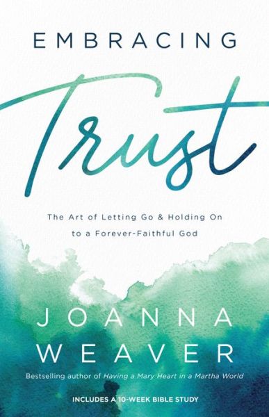 Cover for Joanna Weaver · Embracing Trust – The Art of Letting Go and Holding On to a Forever–Faithful God (Paperback Book) (2022)