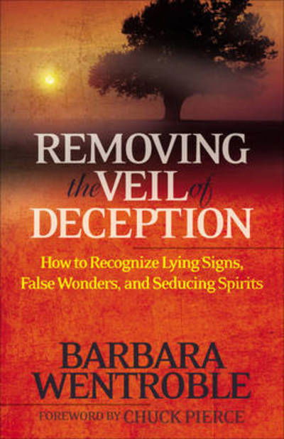 Cover for B Wentroble · Removing the Veil of Deception How to Recognize Ly ing Signs, False Wonders, and Seducing Spirits (Paperback Book) (2009)