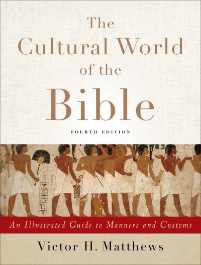 The Cultural World of the Bible – An Illustrated Guide to Manners and Customs - Victor H. Matthews - Books - Baker Publishing Group - 9780801049736 - July 21, 2015