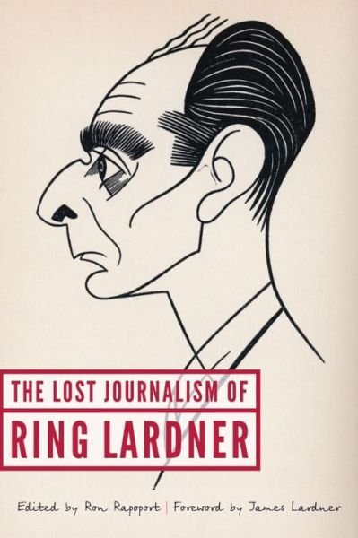 Cover for Ring Lardner · The Lost Journalism of Ring Lardner (Hardcover bog) (2017)