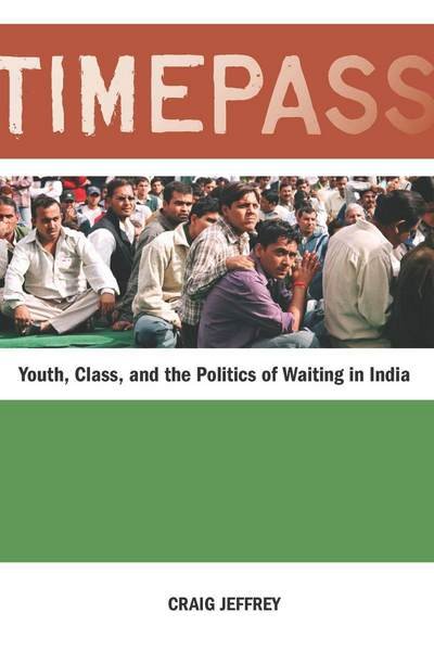 Timepass: Youth, Class, and the Politics of Waiting in India - Craig Jeffrey - Livres - Stanford University Press - 9780804770736 - 16 août 2010