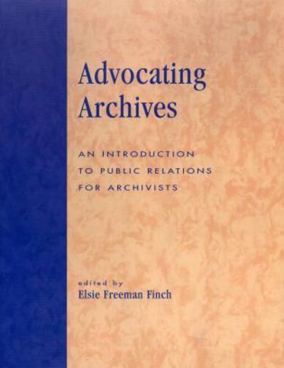 Advocating Archives: An Introduction to Public Relations for Archivists - Elsie Freeman Finch - Books - Scarecrow Press - 9780810847736 - 1994