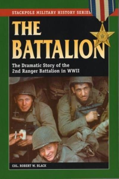 The Battalion: The Dramatic Story of the 2nd Ranger Battalion in World War II - Stackpole Military History Series - Colonel Robert W. Black - Livros - Stackpole Books - 9780811712736 - 1 de agosto de 2013