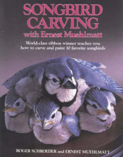 Cover for Roger Schroeder · Song-Bird Carving with Ernest Muehlmatt: World-Class Ribbon Winner Teaches You How to Carve and Paint 10 Favorite Songbirds (Paperback Book) (1992)