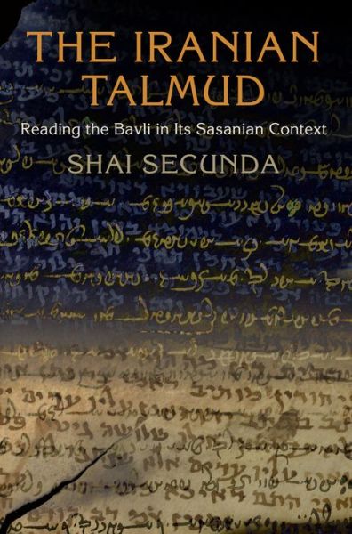 Cover for Shai Secunda · The Iranian Talmud: Reading the Bavli in Its Sasanian Context - Divinations: Rereading Late Ancient Religion (Paperback Book) (2016)