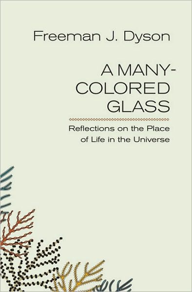 Cover for Freeman J. Dyson · A Many-colored Glass: Reflections on the Place of Life in the Universe (Paperback Book) (2010)