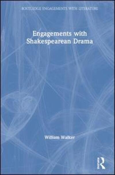 Cover for William Walker · Engagements with Shakespearean Drama - Routledge Engagements with Literature (Hardcover Book) (2019)