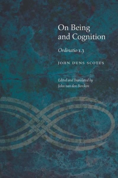 On Being and Cognition: Ordinatio 1.3 - Medieval Philosophy: Texts and Studies - John Duns Scotus - Books - Fordham University Press - 9780823270736 - October 5, 2016