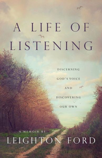 Cover for Leighton Ford · A Life of Listening – Discerning God's Voice and Discovering Our Own (Hardcover Book) (2019)