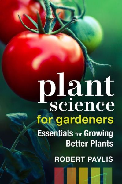 Cover for Robert Pavlis · Plant Science for Gardeners: Essentials for Growing Better Plants - Garden Science Series (Pocketbok) (2022)