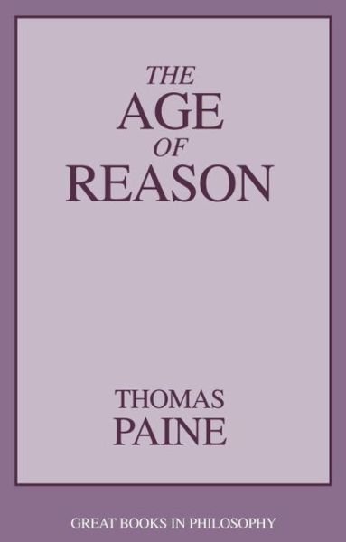 The Age of Reason - Great Books in Philosophy - Thomas Paine - Boeken - Prometheus Books - 9780879752736 - 1984