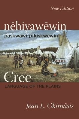 Cree: Language of the Plains: nehiyawewin: paskwawi-pikiskwewin - Jean L. Okimasis - Książki - University of Regina Press - 9780889777736 - 1 października 2022