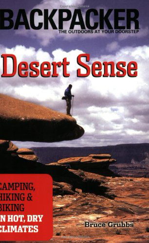 Cover for Bruce Grubbs · Desert Sense: Camping, Hiking &amp; Biking in Hot, Dry Climates (Backpacker Magazine) (Paperback Book) (2005)