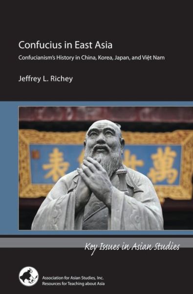 Confucius in East Asia - Jeffrey L. Richey - Kirjat - Association for Asian Studies - 9780924304736 - sunnuntai 1. syyskuuta 2013