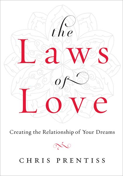 Cover for Prentiss, Chris (Chris Prentiss) · Laws of Love: Creating the Relationship of Your Dreams (Paperback Book) (2012)