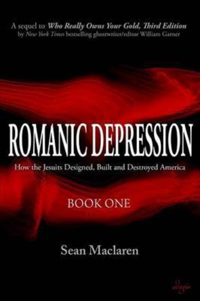 Cover for Sean MacLaren · Romanic Depression: How the Jesuits Designed, Built and Destroyed America - Romanic Depression (Paperback Book) (2016)
