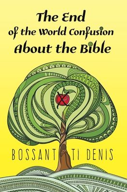 Cover for Bossant Ti Denis · The End of the World Confusion About the Bible (Pocketbok) (2022)