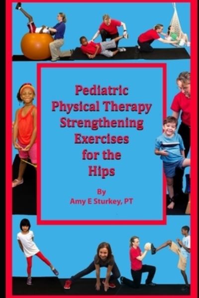 Cover for Amy Sturkey Pt · Pediatric Physical Therapy Strengthening Exercises of the Hips (Paperback Book) (2020)