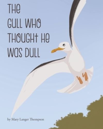 Cover for Mary Langer Thompson · The Gull Who Thought He Was Dull (Paperback Book) (2018)