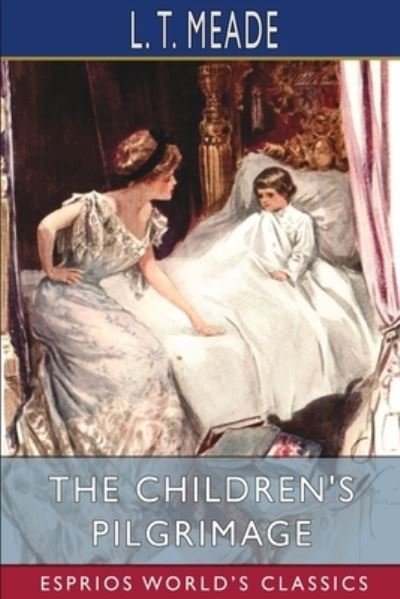 The Children's Pilgrimage (Esprios Classics) - L T Meade - Bücher - Blurb - 9781006601736 - 26. April 2024