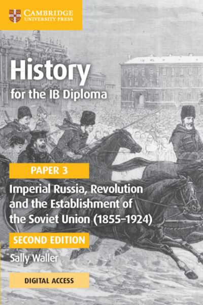 History for the IB Diploma Paper 3 Imperial Russia, Revolution and the Establishment of the Soviet Union (1855–1924) Coursebook with Digital Access (2 Years) - IB Diploma - Sally Waller - Kirjat - Cambridge University Press - 9781009189736 - torstai 23. joulukuuta 2021