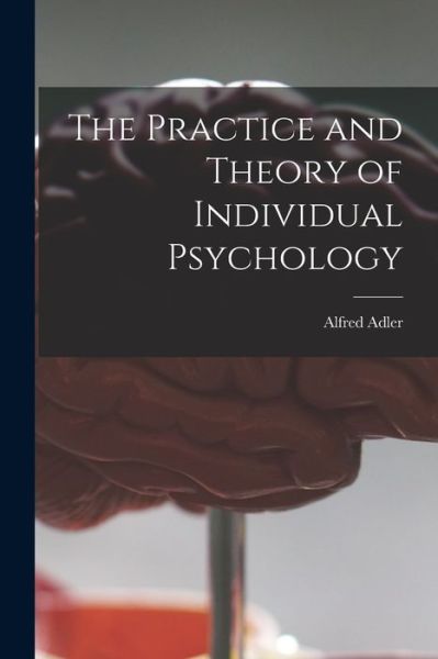 Cover for Alfred 1870-1937 N 79084973 Adler · The Practice and Theory of Individual Psychology (Paperback Book) (2021)