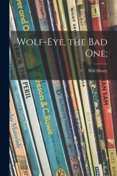 Cover for Will 1912-1991 Henry · Wolf-Eye, the Bad One; (Taschenbuch) (2021)