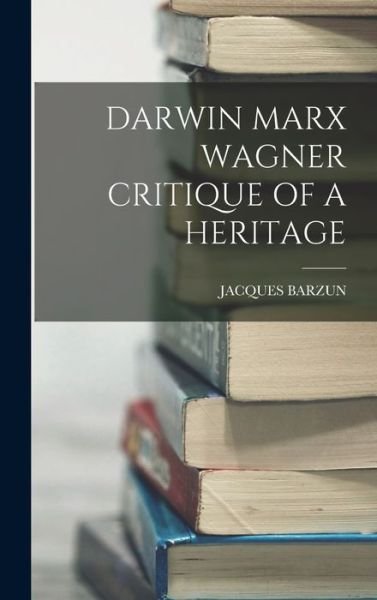 Cover for Jacques Barzun · Darwin Marx Wagner Critique of a Heritage (Book) (2022)