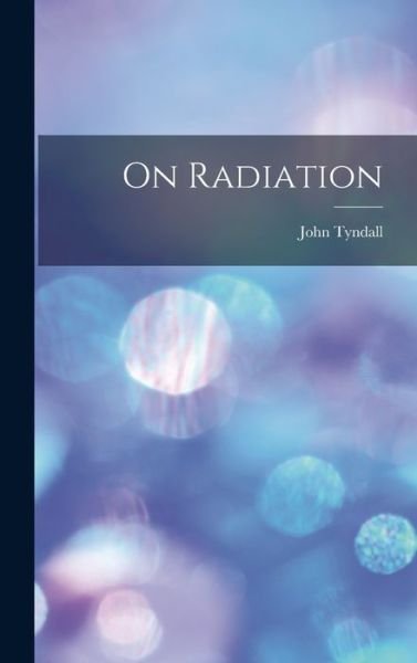 Cover for John Tyndall · On Radiation (Book) (2022)