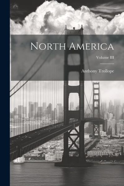 North America; Volume III - Anthony Trollope - Böcker - Creative Media Partners, LLC - 9781021985736 - 18 juli 2023