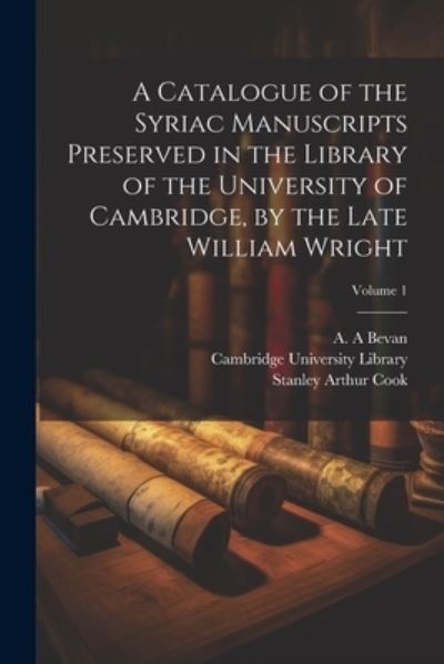 Cover for Cambridge University Library · Catalogue of the Syriac Manuscripts Preserved in the Library of the University of Cambridge, by the Late William Wright; Volume 1 (Book) (2023)