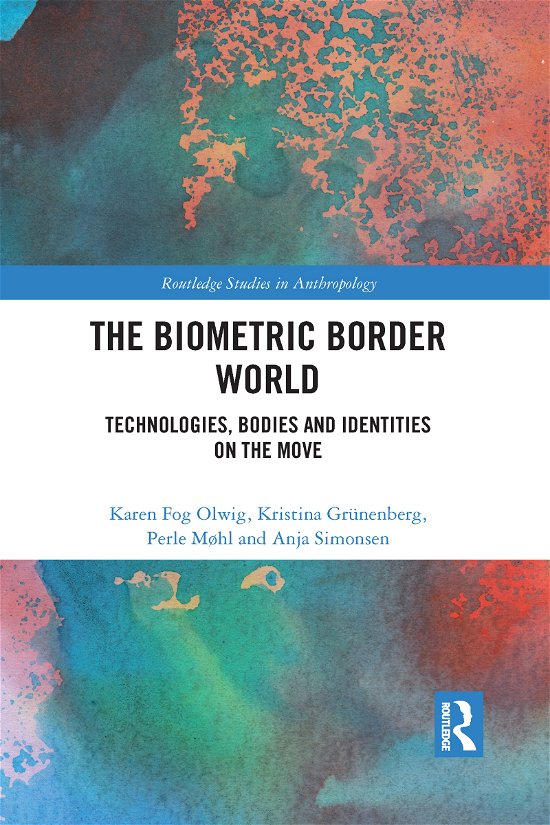 Cover for Olwig, Karen Fog (Univeristy of Copenhagen, Denmark) · The Biometric Border World: Technology, Bodies and Identities on the Move - Routledge Studies in Anthropology (Pocketbok) (2021)
