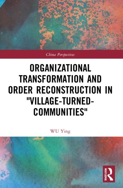 Cover for WU Ying · Organizational Transformation and Order Reconstruction in &quot;Village-Turned-Communities&quot; - China Perspectives (Paperback Bog) (2023)