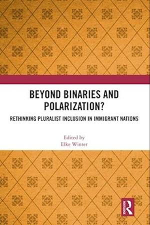 Cover for Beyond Binaries and Polarization?: Rethinking Pluralist Inclusion in Immigrant Nations (Hardcover Book) (2025)