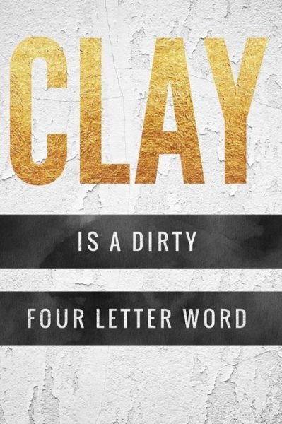 Cover for Dp Productions · Clay is a Dirty Four Letter Word (Paperback Book) (2019)