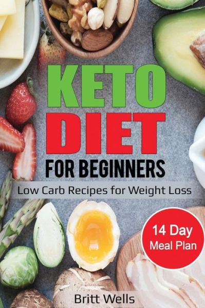 Cover for Britt Wells · Keto Diet for Beginners Low Carb Recipes for Weight Loss - 14 Day Meal Plan (Paperback Book) (2020)