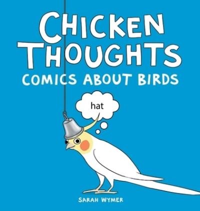 Cover for Sarah Wymer · Chicken Thoughts: Comics About Birds (Hardcover Book) (2020)