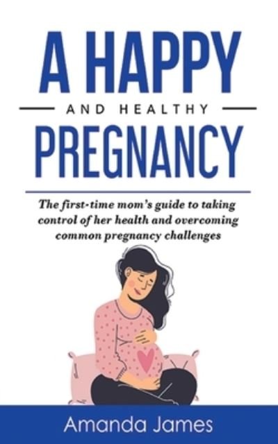 Cover for Amanda James · A Happy and Healthy Pregnancy (Pocketbok) (2021)