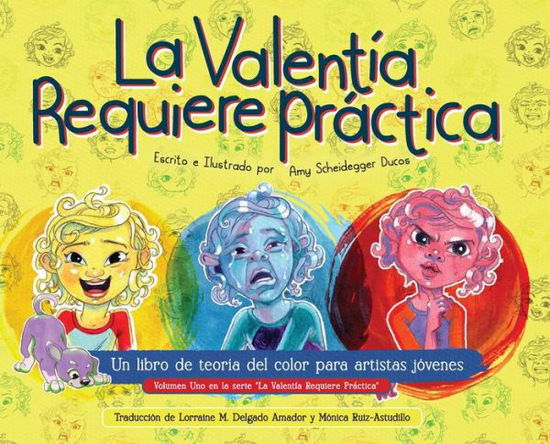 Cover for Amy Scheidegger Ducos · Valentia Requiere Práctica : Un Libro de Teoría Del Color para Artistas Jóvenes : un Libro de Teoría Del Color para Artistas Jóvenes (Book) (2023)