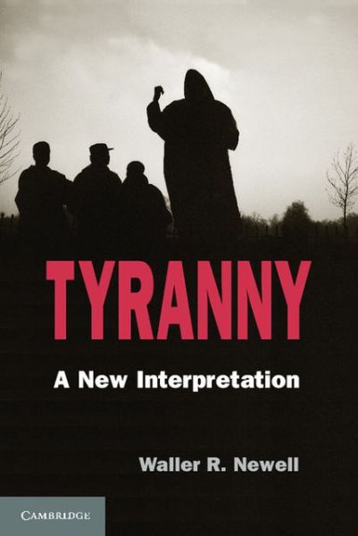 Cover for Newell, Waller R. (Carleton University, Ottawa) · Tyranny: A New Interpretation (Taschenbuch) (2013)