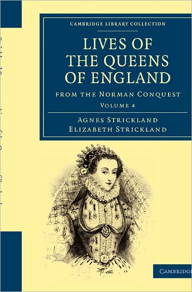 Cover for Agnes Strickland · Lives of the Queens of England from the Norman Conquest - Cambridge Library Collection - British and Irish History, General (Taschenbuch) (2010)