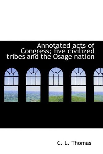 Cover for C. L. Thomas · Annotated Acts of Congress; Five Civilized Tribes and the Osage Nation (Paperback Book) (2009)