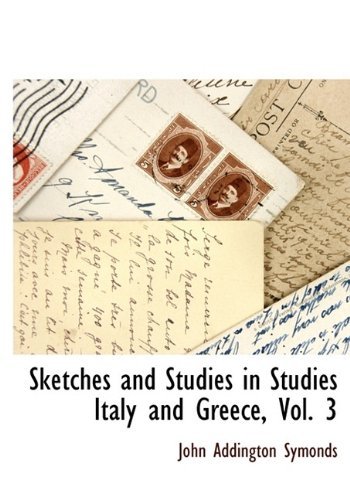 Cover for John Addington Symonds · Sketches and Studies in Studies Italy and Greece, Vol. 3 (Paperback Bog) [Large Type edition] (2009)