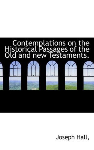 Cover for Joseph Hall · Contemplations on the Historical Passages of the Old and New Testaments. (Paperback Book) (2009)