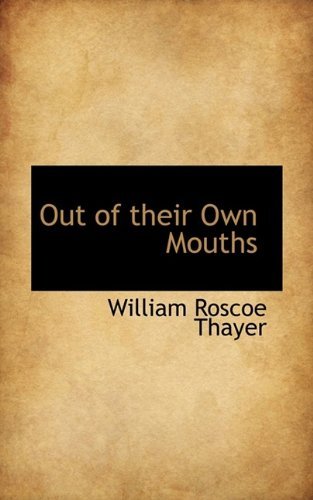 Cover for William Roscoe Thayer · Out of Their Own Mouths (Paperback Book) (2009)