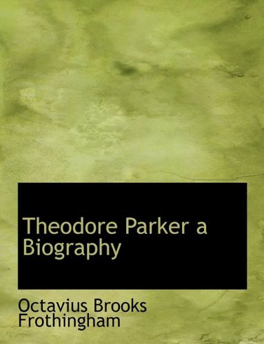 Cover for Octavius Brooks Frothingham · Theodore Parker a Biography (Pocketbok) (2010)