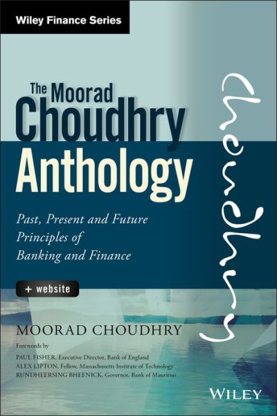 Cover for Choudhry, Moorad (London Metropolitan University; University of Reading; University of London) · The Moorad Choudhry Anthology, + Website: Past, Present and Future Principles of Banking and Finance - Wiley Finance (Hardcover Book) (2018)