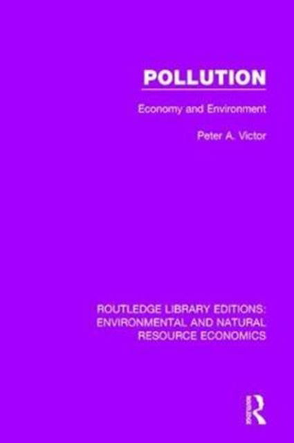 Cover for Peter A. Victor · Pollution: Economy and Environment - Routledge Library Editions: Environmental and Natural Resource Economics (Hardcover Book) (2017)