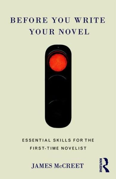 Cover for McCreet, James (Sheffield Hallam University, UK) · Before You Write Your Novel: Essential Skills for the First-time Novelist (Taschenbuch) (2016)