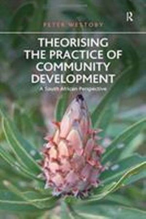 Cover for Peter Westoby · Theorising the Practice of Community Development: A South African Perspective (Paperback Book) (2016)